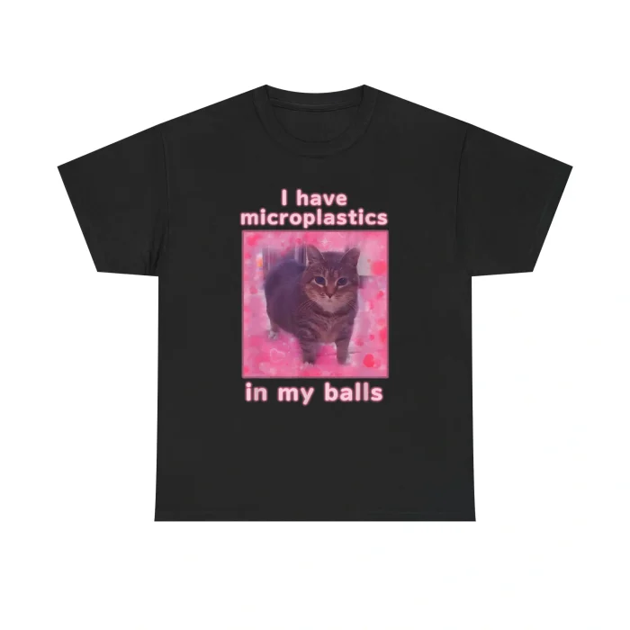 I Have Microplastics In My Balls Shirt