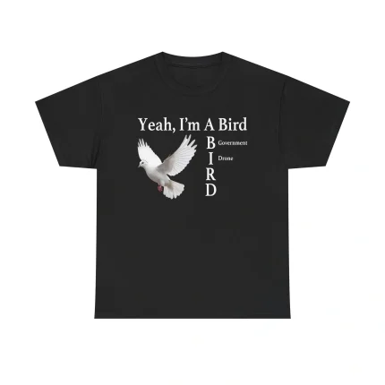 Yeah I'm A Bird Government Drone Shirt