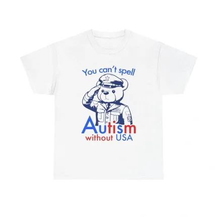 You Can't Spell Autism Without Usa Funny Bear Shirt