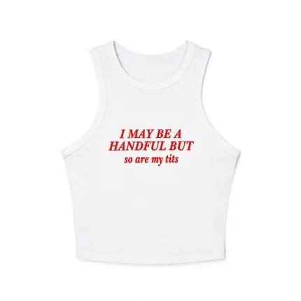 I Might Be A Handful But So Are My Tits Crop Tank Top