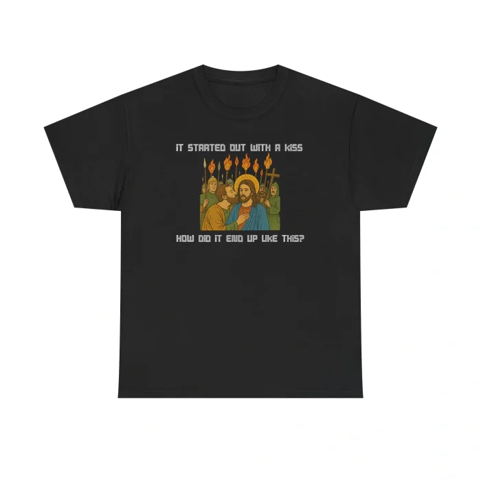 It Started Out With A Kiss How Did It End Up Like This Jesus And Judas Shirt