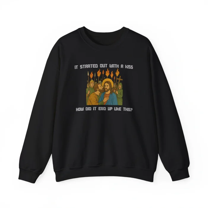 It Started Out With A Kiss How Did It End Up Like This Jesus And Judas Sweatshirt