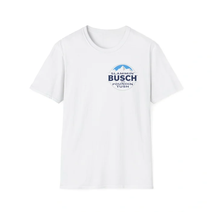 Slammin' Busch and Poundin' Tush Front Shirt