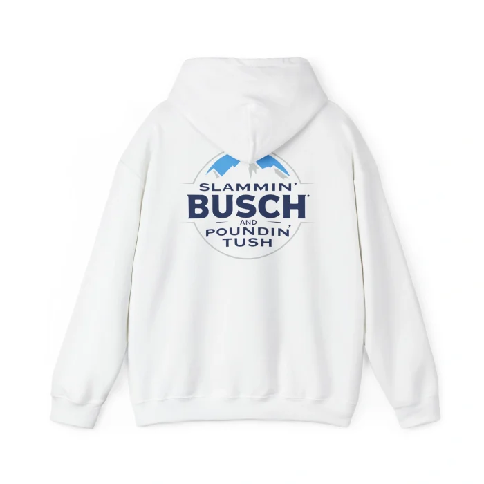 Slammin' Busch and Poundin' Tush Hoodie
