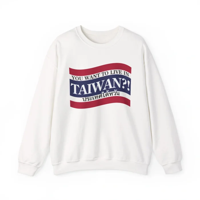 You Want to Live in Taiwan Sweatshirt